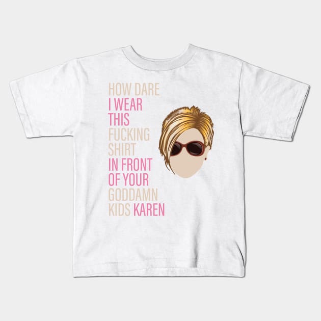 How Dare I Wear This Karen Kids T-Shirt by Vector Deluxe